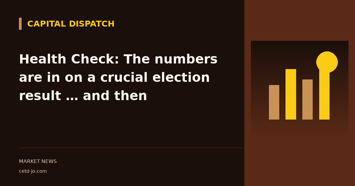 Health Check: The numbers are in on a crucial election result … and then
